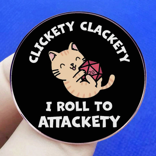 Clickety Clackety I Roll to Attackety Dungeons and Dragons pin