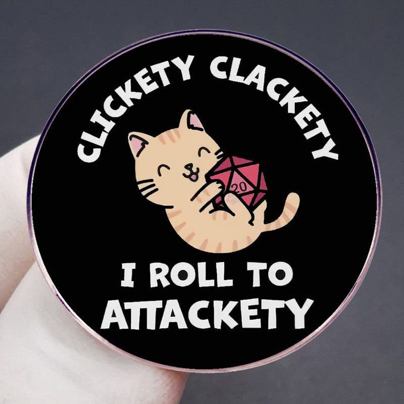 Clickety Clackety I Roll to Attackety Dungeons and Dragons pin