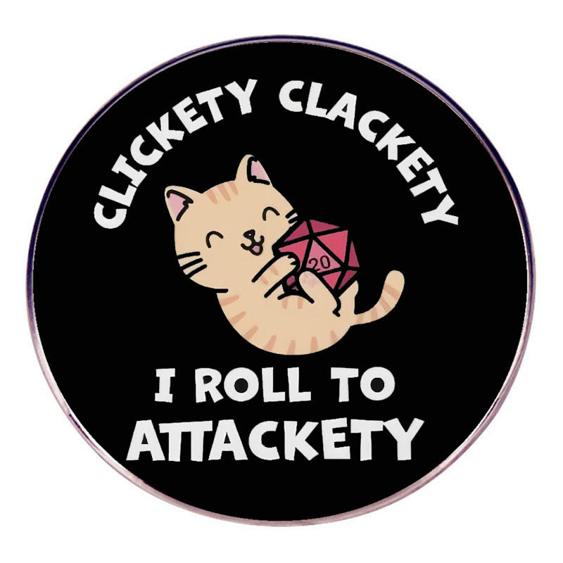 Clickety Clackety I Roll to Attackety Dungeons and Dragons pin