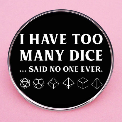 I Have Too Many Dice Pin