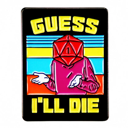 Guess I'll Die, D&D, Dungeons and Dragons, enamel pin!